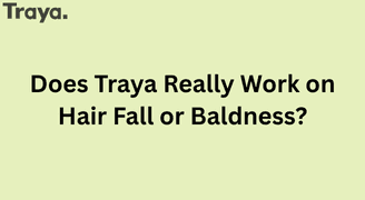 Does Traya Really Work on Hair Fall or Baldness